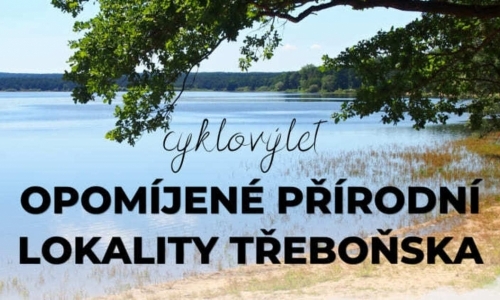 Cyklovýlet: Opomíjené přírodní lokality Třeboňska
