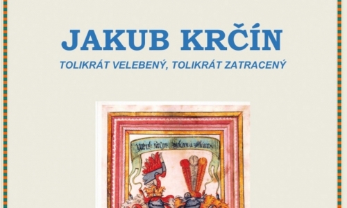 Jakub Krčín: Tolikrát velebený, tolikrát zatracený