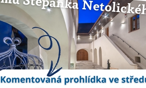 Komentované prohlídky Domu Štěpánka Netolického
